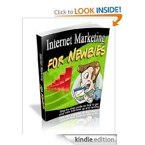Internet Marketing For Newbies   Step By Step Guide On How To Get Your 