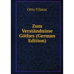    Zum VerstÃ¤ndnisse GÃ¶thes (German Edition) Otto Vilmar Books