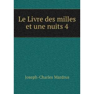  Le Livre des milles et une nuits 4 Joseph Charles Mardrus 