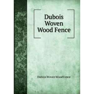  Dubois Woven Wood Fence Dubois Woven Wood Fence Books