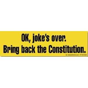  Sticker Ok, Jokes Over, Bring Back the Constitution 