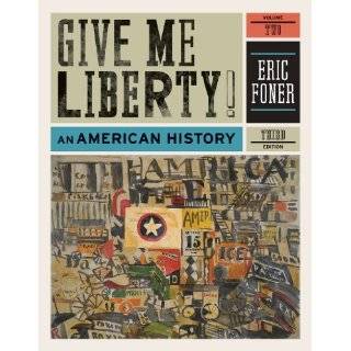 Give Me Liberty An American History (Third Edition) (Vol. 2) by 