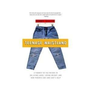 Teenage Waistland A Former Fat Kid Weighs In on Living Large, Losing 