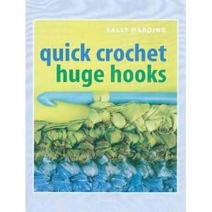  C & T Publishing Quick Crochet Huge Hooks 