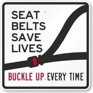 Seat Belts Save Lives   Buckle Up Every Time Engineer Grade Sign, 24 