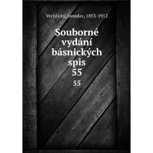   ­ bÃ¡snickÃ½ch spis. 55 Jaroslav, 1853 1912 VrchlickÃ½ Books