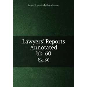 Lawyers Reports Annotated. bk. 60 Lawyers Co operative Publishing 