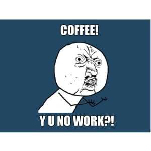  Coffee Y U No Work? Coffee Mugs