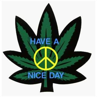 Pot Leaf with Peace Sign & Have A Nice Day on it   Hemp / Marijuana 