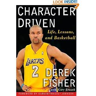 Character Driven Life, Lessons, and Basketball by Derek Fisher and 