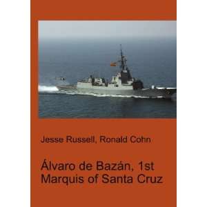   BazÃ¡n, 1st Marquis of Santa Cruz Ronald Cohn Jesse Russell Books
