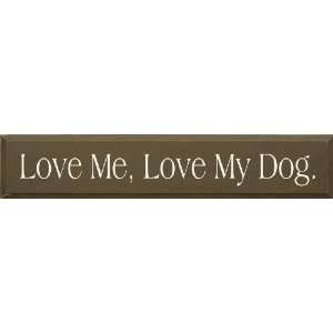  Love Me, Love My Dog Wooden Sign