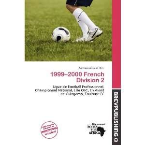    1999 2000 French Division 2 (9786137094433) Germain Adriaan Books