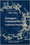 Emergent Computation Emphasizing Bioinformatics
