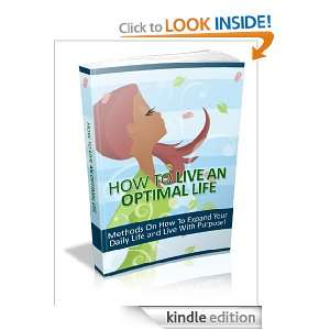 How To Live An Optimal Life   Methods On How To Expand Your Daily Life 