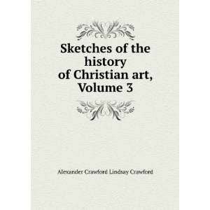   of Christian Art, Volume 3 Alexander Crawford Lindsay Crawford Books