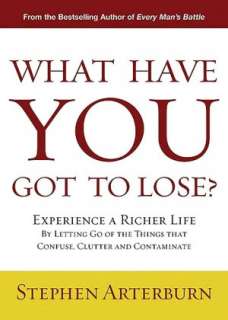 What Have You Got to Lose? Experience a Richer Life By Letting Go of 