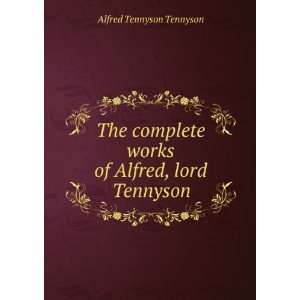   of Alfred Lord Tennyson, Part 1 Baron Alfred Tennyson Tennyson Books