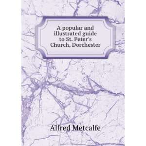   guide to St. Peters Church, Dorchester Alfred Metcalfe Books