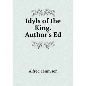  Idyls of the King. Authors Ed Alfred Tennyson Books