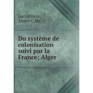   suivi par la France; Alger AndrÃ© C, de LacharriÃ¨re Books