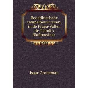   Praga Vallei, de Tjandis BÃ¥rÃ¥boedoer . Isaac Groneman Books