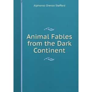  Animal Fables from the Dark Continent Alphonso Orenzo Stafford Books