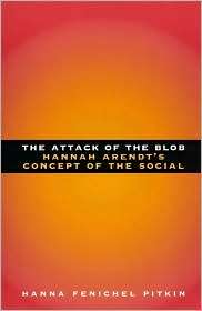 The Attack of the Blob Hannah Arendts Concept of the Social 