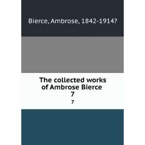   works of Ambrose Bierce . 7 Ambrose, 1842 1914? Bierce Books