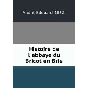   Histoire de labbaye du Bricot en Brie Edouard, 1862  AndrÃ© Books