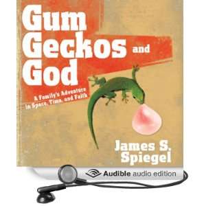 Gum, Geckos, and God A Familys Adventure in Space, Time, and Faith