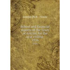   of Antrim, for the year ending . 1916 Antrim (N.H.  Town) Books