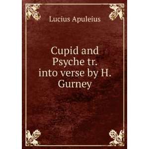   Cupid and Psyche tr. into verse by H. Gurney. Lucius Apuleius Books