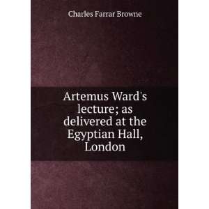 Artemus Wards lecture; as delivered at the Egyptian Hall, London 