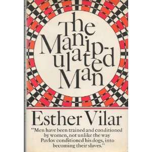 THE MANIPULATED MAN ESTHER VILAR  Books
