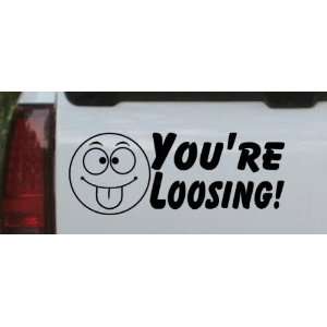 Your Loosing Funny Car Window Wall Laptop Decal Sticker    Black 3in X 