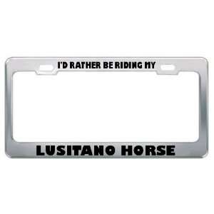  ID Rather Be Riding My Lusitano Horse Animals Metal 