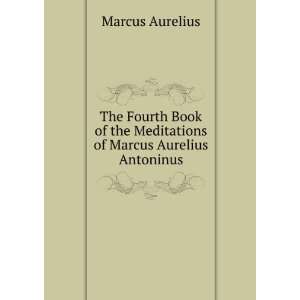 Book of the Meditations of Marcus Aurelius Antoninus Marcus Aurelius 