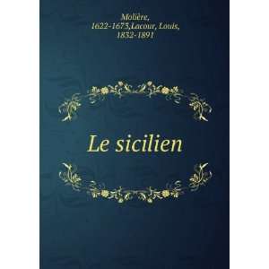  Le sicilien 1622 1673,Lacour, Louis, 1832 1891 MoliÃ¨re Books