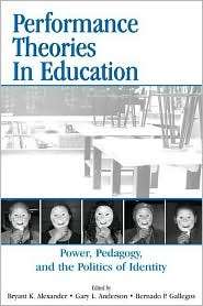 Performance Theories in Education Power, Pedagogy, and the Politics of 