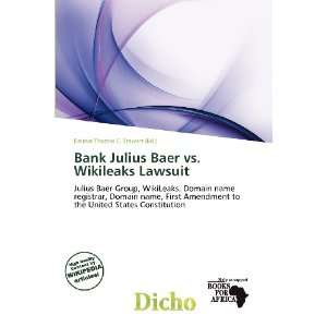  Bank Julius Baer vs. Wikileaks Lawsuit (9786136673936 