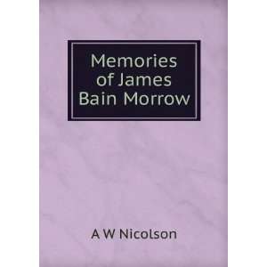  Memories of James Bain Morrow A W Nicolson Books