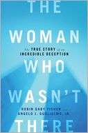 The Woman Who Wasnt There The True Story of an Incredible Deception