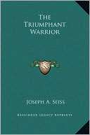 The Triumphant Warrior Joseph A. Seiss