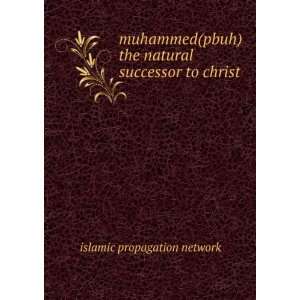  muhammed(pbuh) the natural successor to christ islamic 