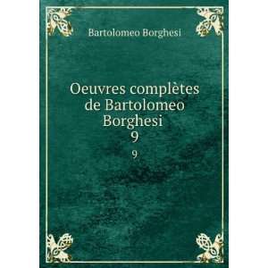   complÃ¨tes de Bartolomeo Borghesi . 9 Bartolomeo Borghesi Books