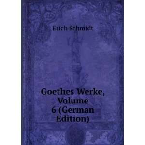    Goethes Werke, Volume 6 (German Edition) Erich Schmidt Books