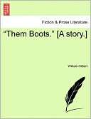 Them Boots. [A Story.] William Gilbert