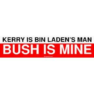 KERRY IS BIN LADENS MAN BUSH IS MINE Bumper Sticker 