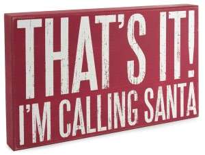   Thats It, Im Calling Santa Box Sign 18 x 11 by 